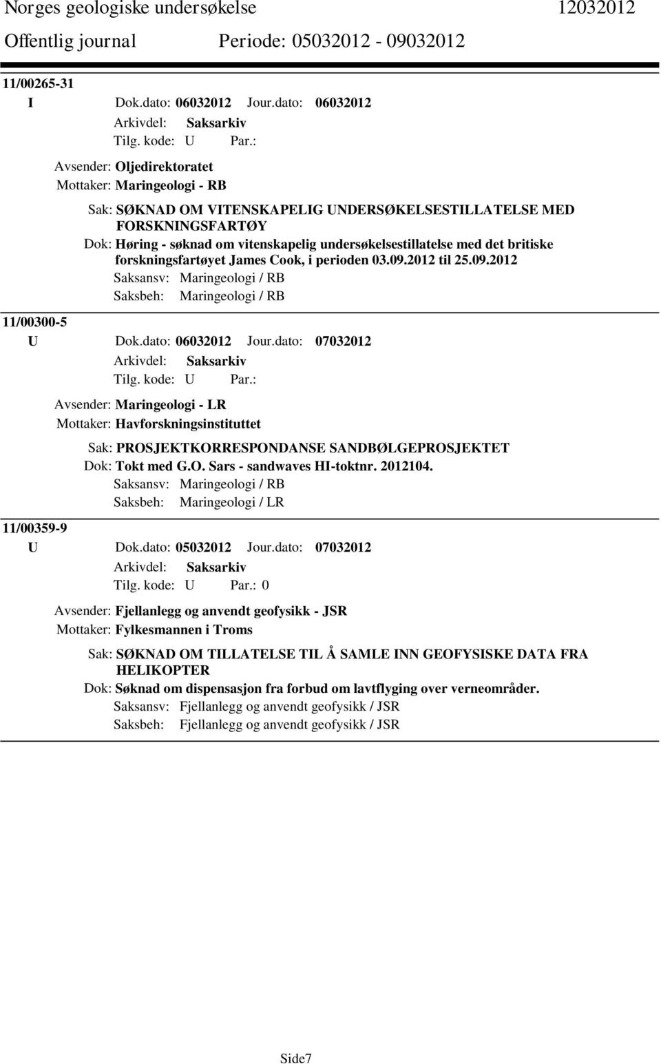 undersøkelsestillatelse med det britiske forskningsfartøyet James Cook, i perioden 03.09.2012 til 25.09.2012 Saksansv: Maringeologi / RB Saksbeh: Maringeologi / RB 11/00300-5 U Dok.