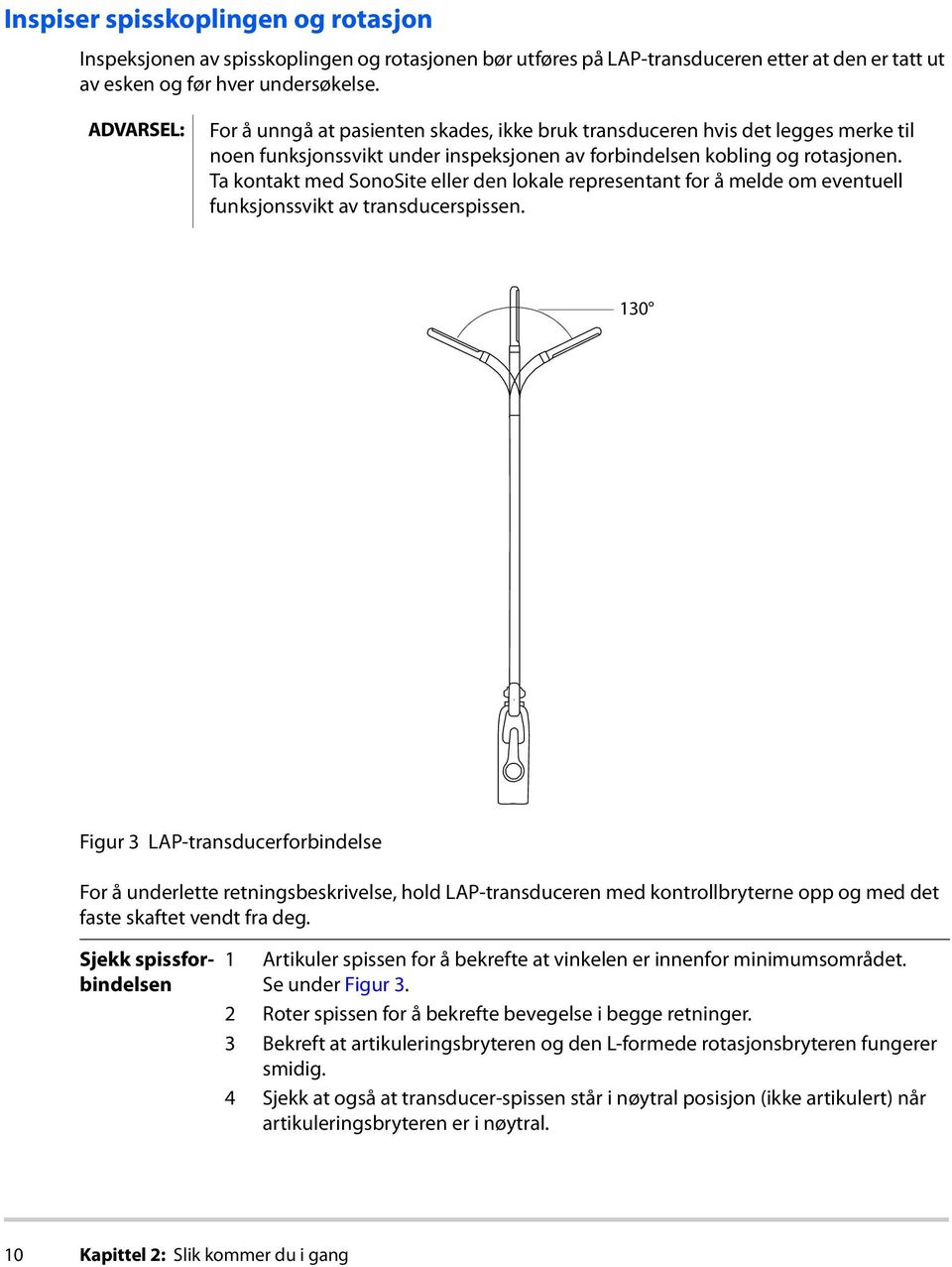 Ta kontakt med SonoSite eller den lokale representant for å melde om eventuell funksjonssvikt av transducerspissen.