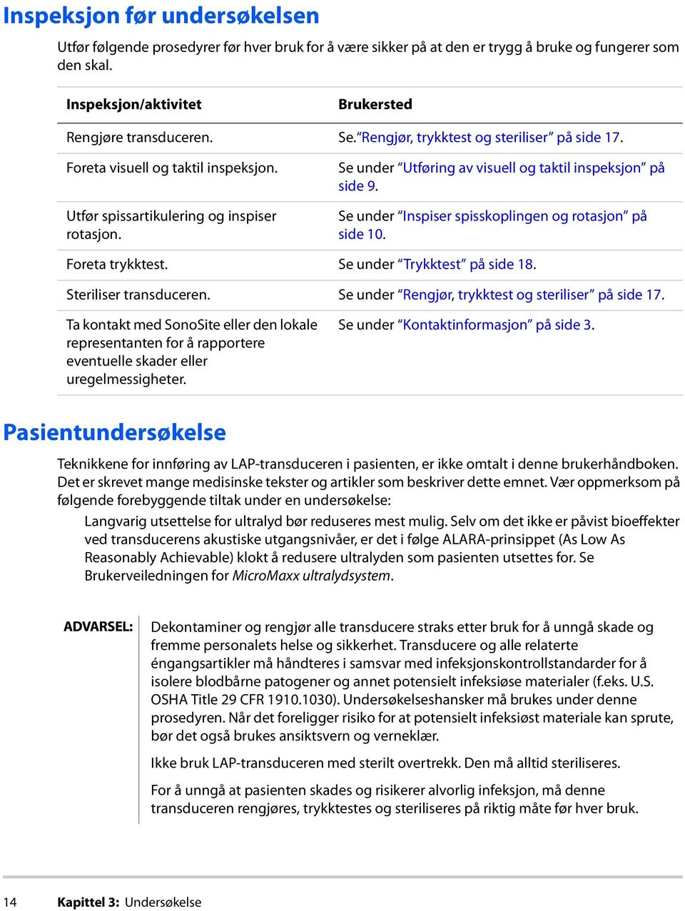 Se under Inspiser spisskoplingen og rotasjon på side 10. Foreta trykktest. Se under Trykktest på side 18. Steriliser transduceren. Se under Rengjør, trykktest og steriliser på side 17.