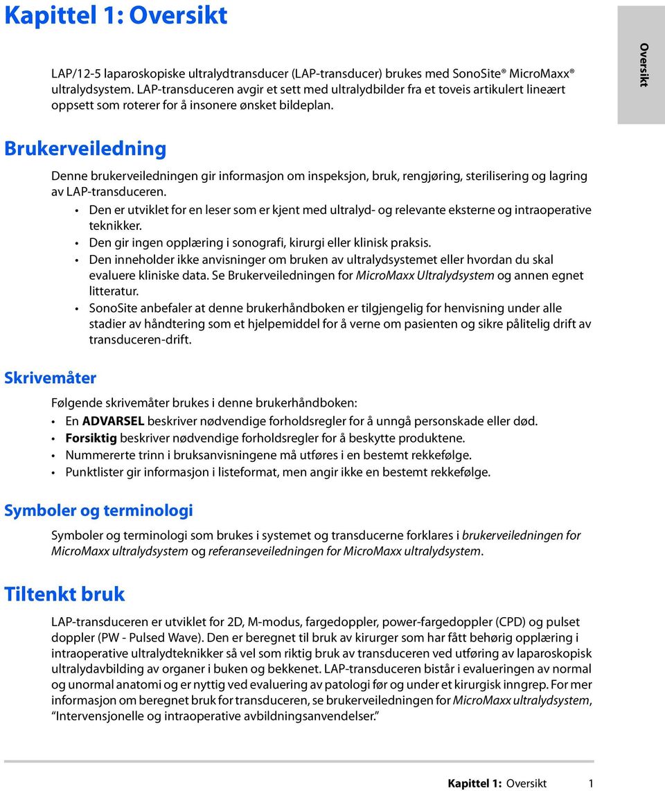 Oversikt Brukerveiledning Denne brukerveiledningen gir informasjon om inspeksjon, bruk, rengjøring, sterilisering og lagring av LAP-transduceren.