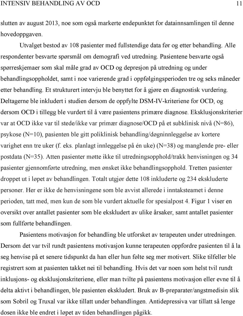 Pasientene besvarte også spørreskjemaer som skal måle grad av OCD og depresjon på utredning og under behandlingsoppholdet, samt i noe varierende grad i oppfølgingsperioden tre og seks måneder etter