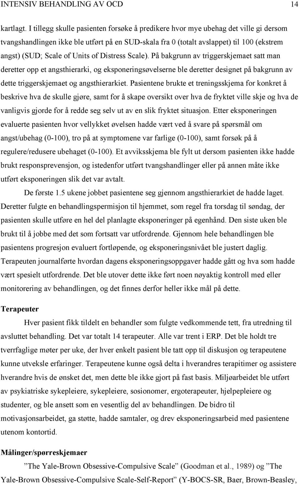 Units of Distress Scale). På bakgrunn av triggerskjemaet satt man deretter opp et angsthierarki, og eksponeringsøvelserne ble deretter designet på bakgrunn av dette triggerskjemaet og angsthierarkiet.