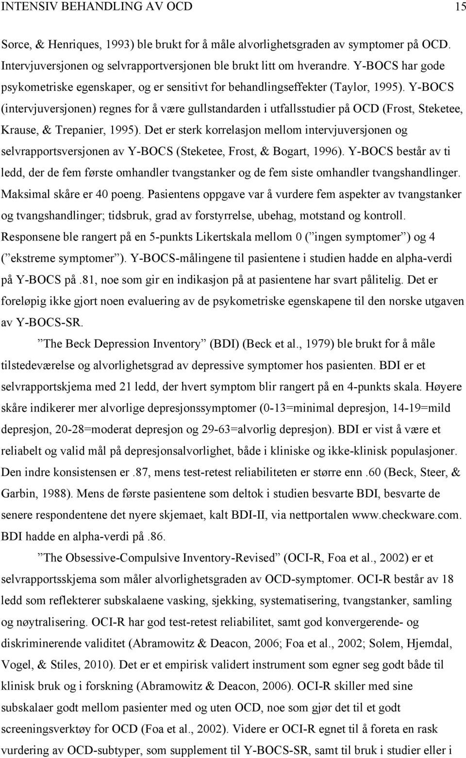 Y-BOCS (intervjuversjonen) regnes for å være gullstandarden i utfallsstudier på OCD (Frost, Steketee, Krause, & Trepanier, 1995).