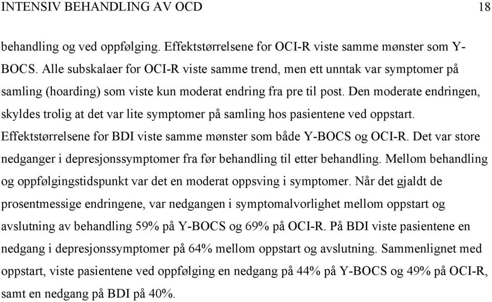 Den moderate endringen, skyldes trolig at det var lite symptomer på samling hos pasientene ved oppstart. Effektstørrelsene for BDI viste samme mønster som både Y-BOCS og OCI-R.