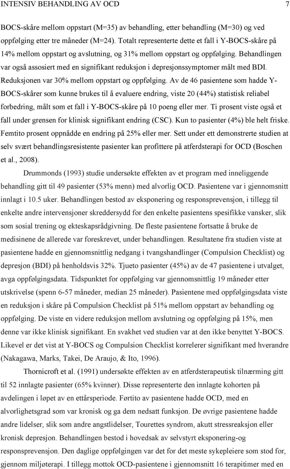 Behandlingen var også assosiert med en signifikant reduksjon i depresjonssymptomer målt med BDI. Reduksjonen var 30% mellom oppstart og oppfølging.