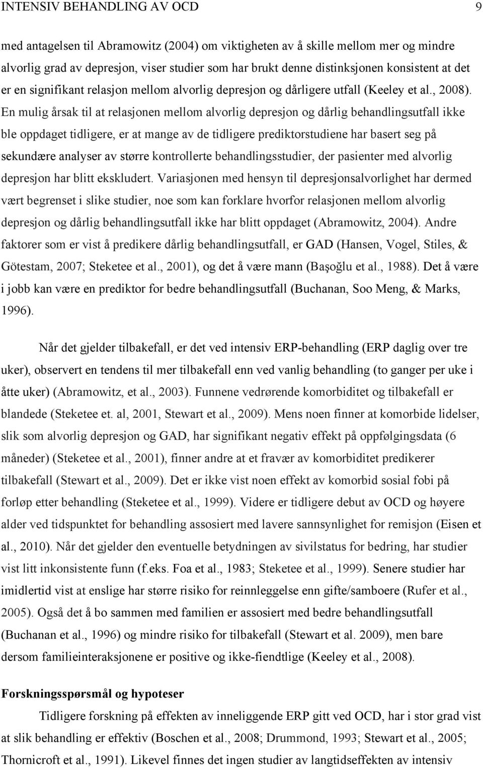 En mulig årsak til at relasjonen mellom alvorlig depresjon og dårlig behandlingsutfall ikke ble oppdaget tidligere, er at mange av de tidligere prediktorstudiene har basert seg på sekundære analyser