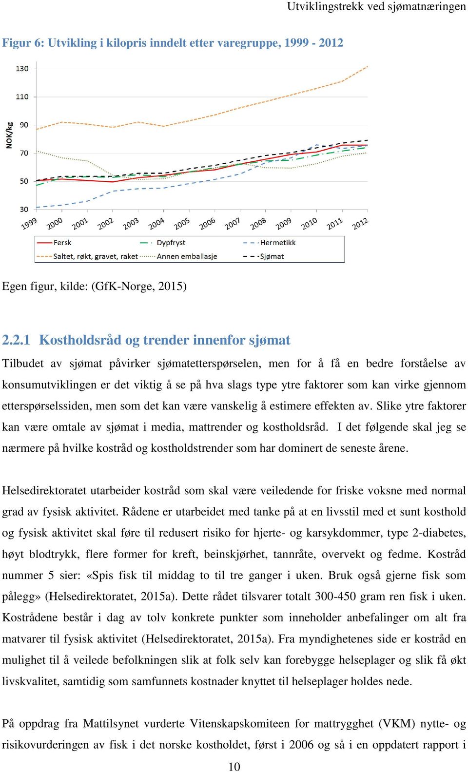 å se på hva slags type ytre fatorer som an vire gjennom etterspørselssiden, men som det an være vanselig å estimere effeten av.