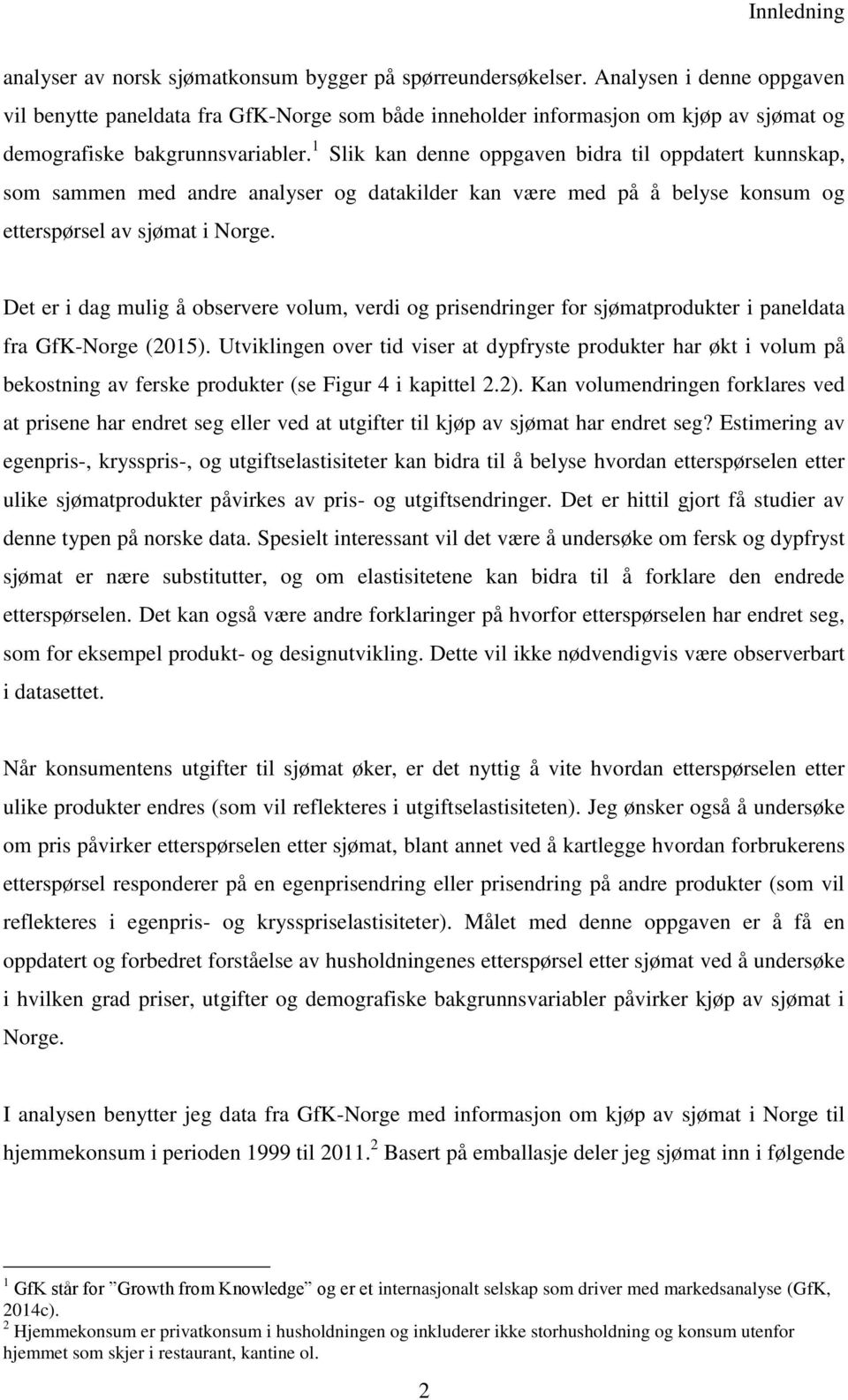 1 Sli an denne oppgaven bidra til oppdatert unnsap, som sammen med andre analyser og datailder an være med på å belyse onsum og etterspørsel av sjømat i Norge.