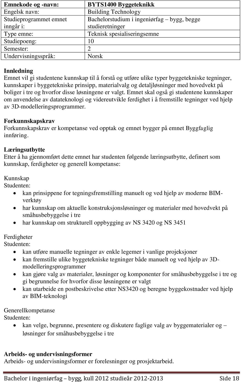 byggetekniske prinsipp, materialvalg og detaljløsninger med hovedvekt på boliger i tre og hvorfor disse løsningene er valgt.