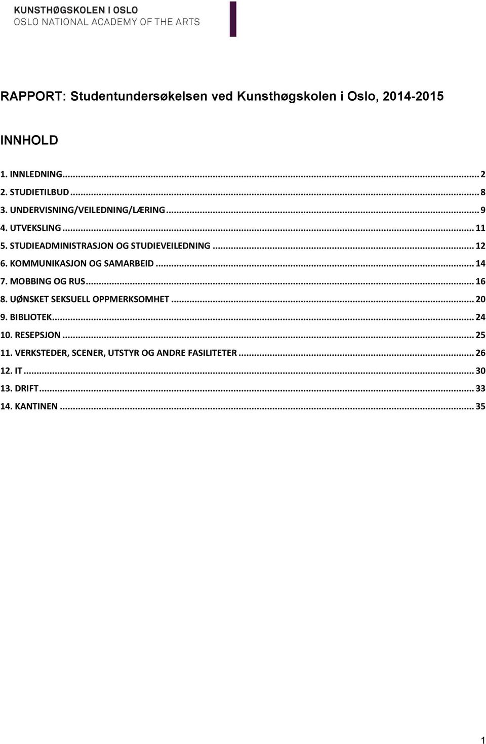 KOMMUNIKASJON OG SAMARBEID... 14 7. MOBBING OG RUS... 16 8. UØNSKET SEKSUELL OPPMERKSOMHET... 20 9. BIBLIOTEK... 24 10.