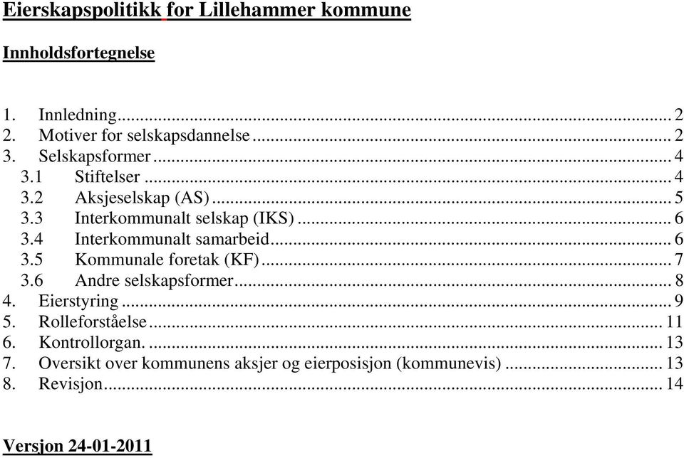 4 Interkommunalt samarbeid... 6 3.5 Kommunale foretak (KF)... 7 3.6 Andre selskapsformer... 8 4. Eierstyring... 9 5.