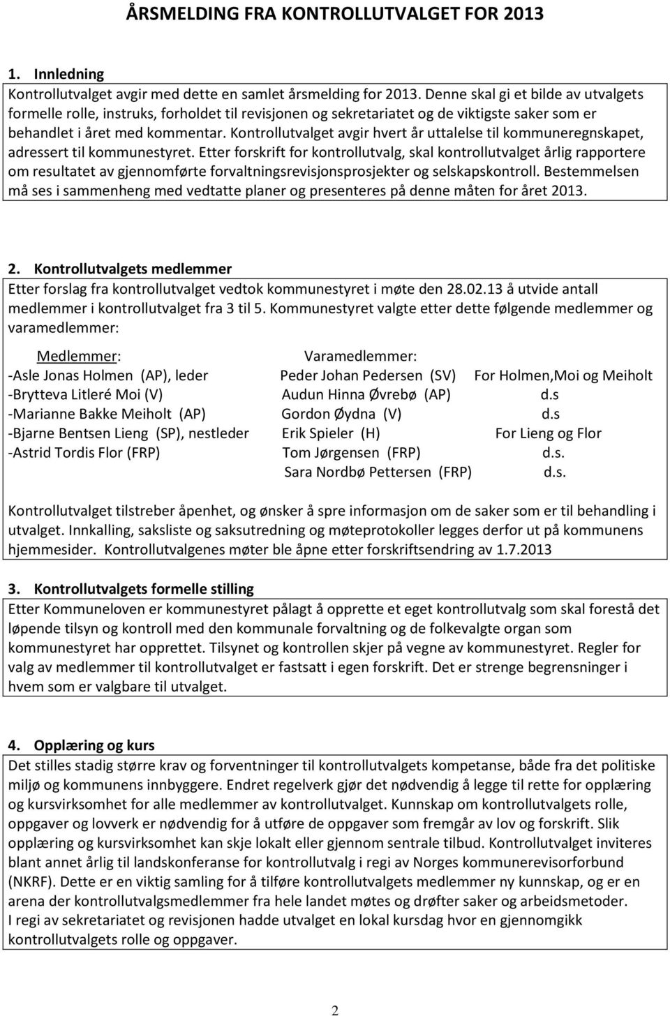 Kontrollutvalget avgir hvert år uttalelse til kommuneregnskapet, adressert til kommunestyret.