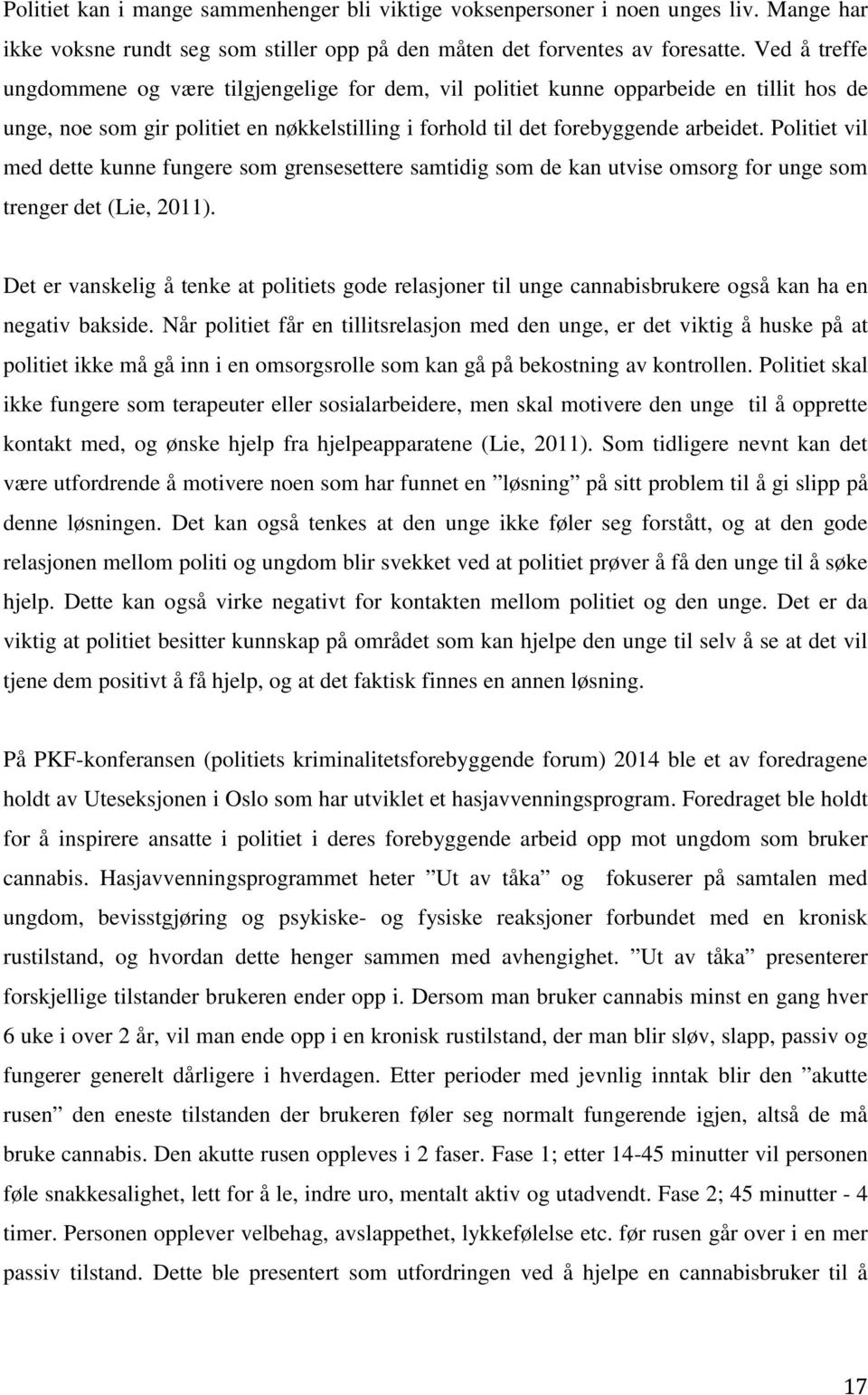 Politiet vil med dette kunne fungere som grensesettere samtidig som de kan utvise omsorg for unge som trenger det (Lie, 2011).