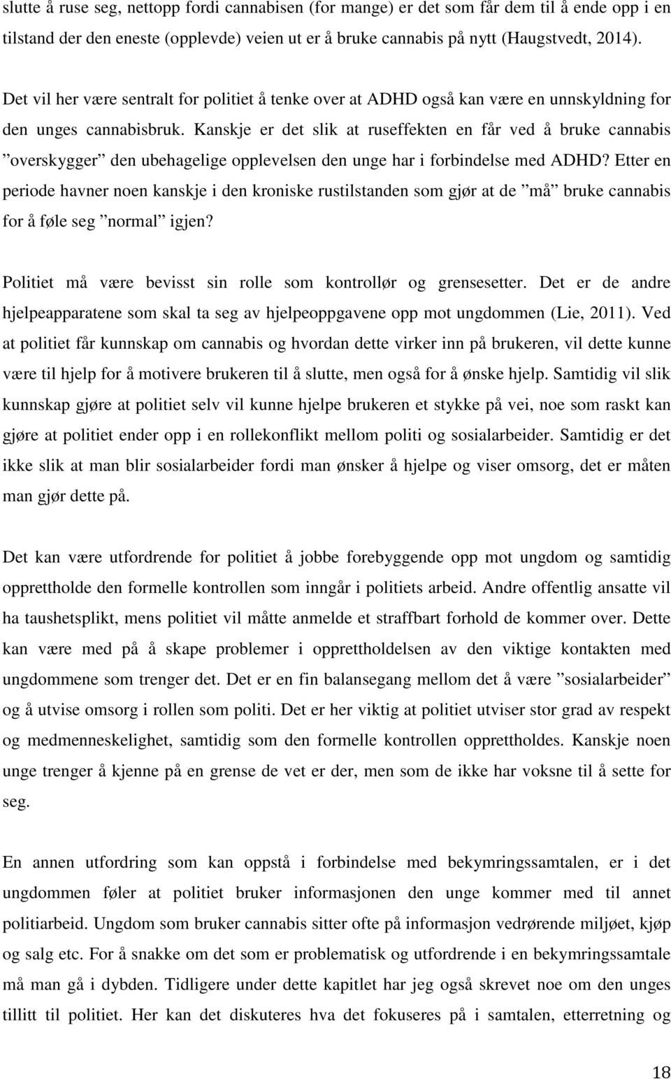 Kanskje er det slik at ruseffekten en får ved å bruke cannabis overskygger den ubehagelige opplevelsen den unge har i forbindelse med ADHD?