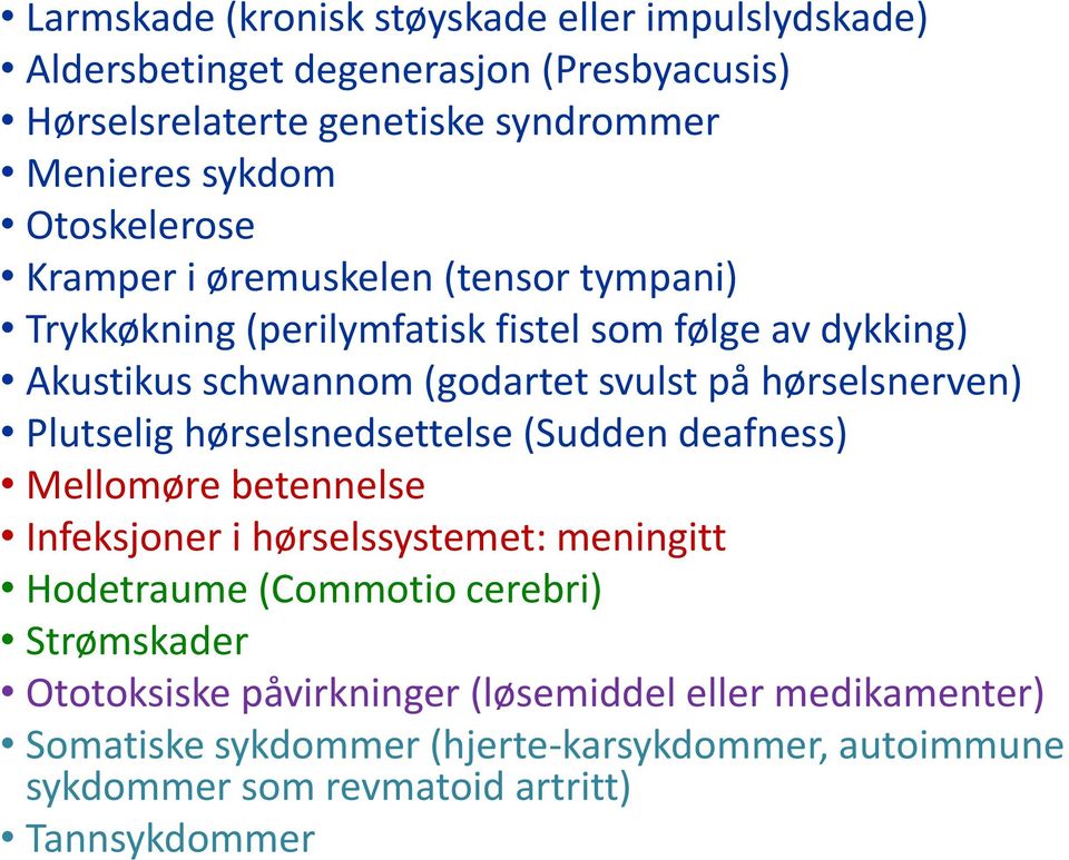 hørselsnerven) Plutselig hørselsnedsettelse (Sudden deafness) Mellomøre betennelse Infeksjoner i hørselssystemet: meningitt Hodetraume (Commotio cerebri)