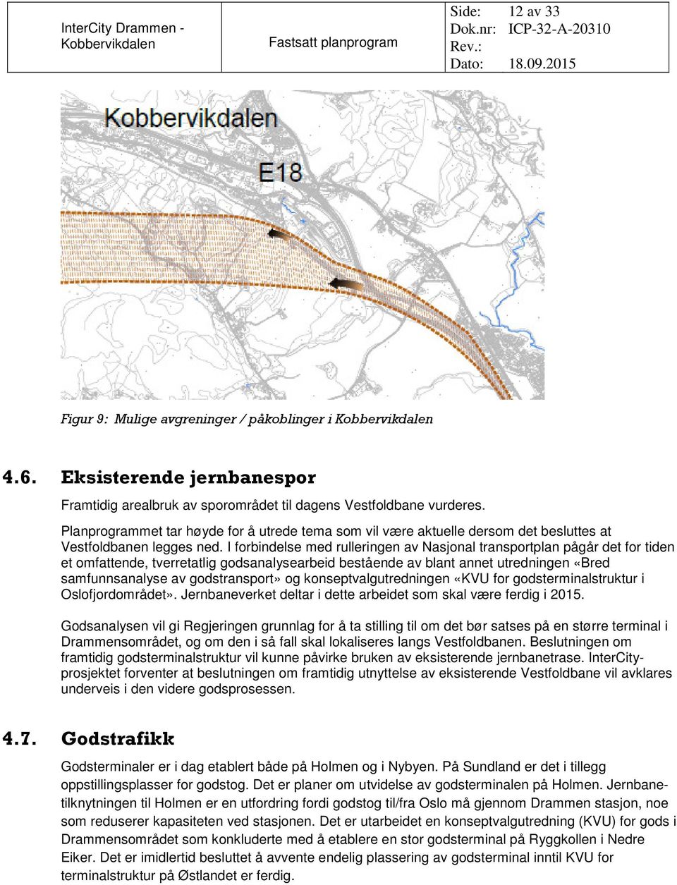 I forbindelse med rulleringen av Nasjonal transportplan pågår det for tiden et omfattende, tverretatlig godsanalysearbeid bestående av blant annet utredningen «Bred samfunnsanalyse av godstransport»