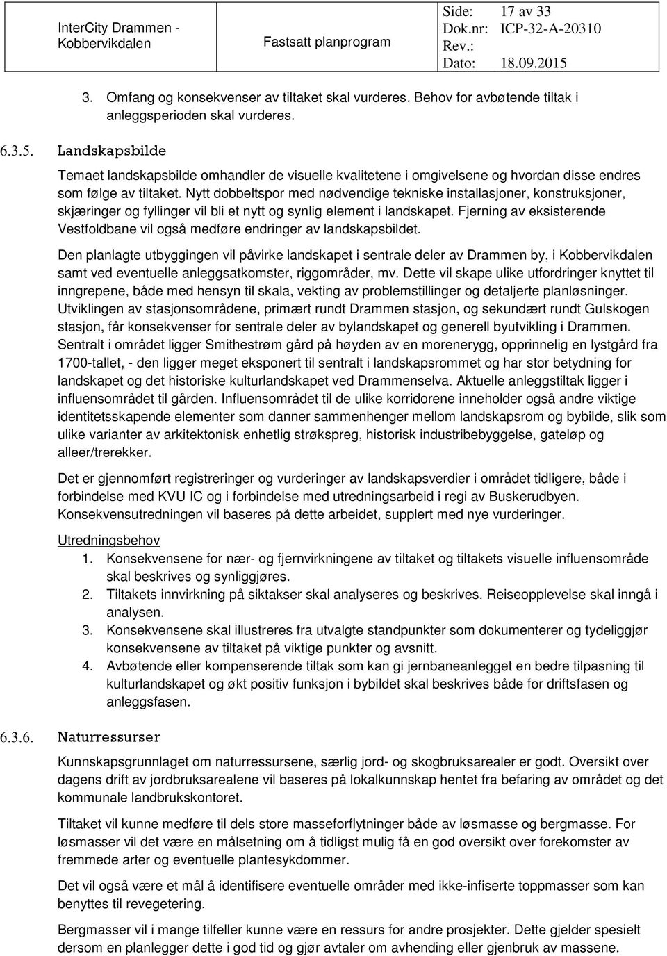 Nytt dobbeltspor med nødvendige tekniske installasjoner, konstruksjoner, skjæringer og fyllinger vil bli et nytt og synlig element i landskapet.