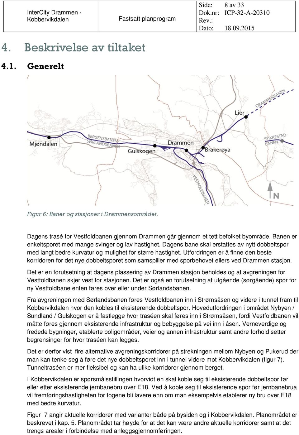 Utfordringen er å finne den beste korridoren for det nye dobbeltsporet som samspiller med sporbehovet ellers ved Drammen stasjon.