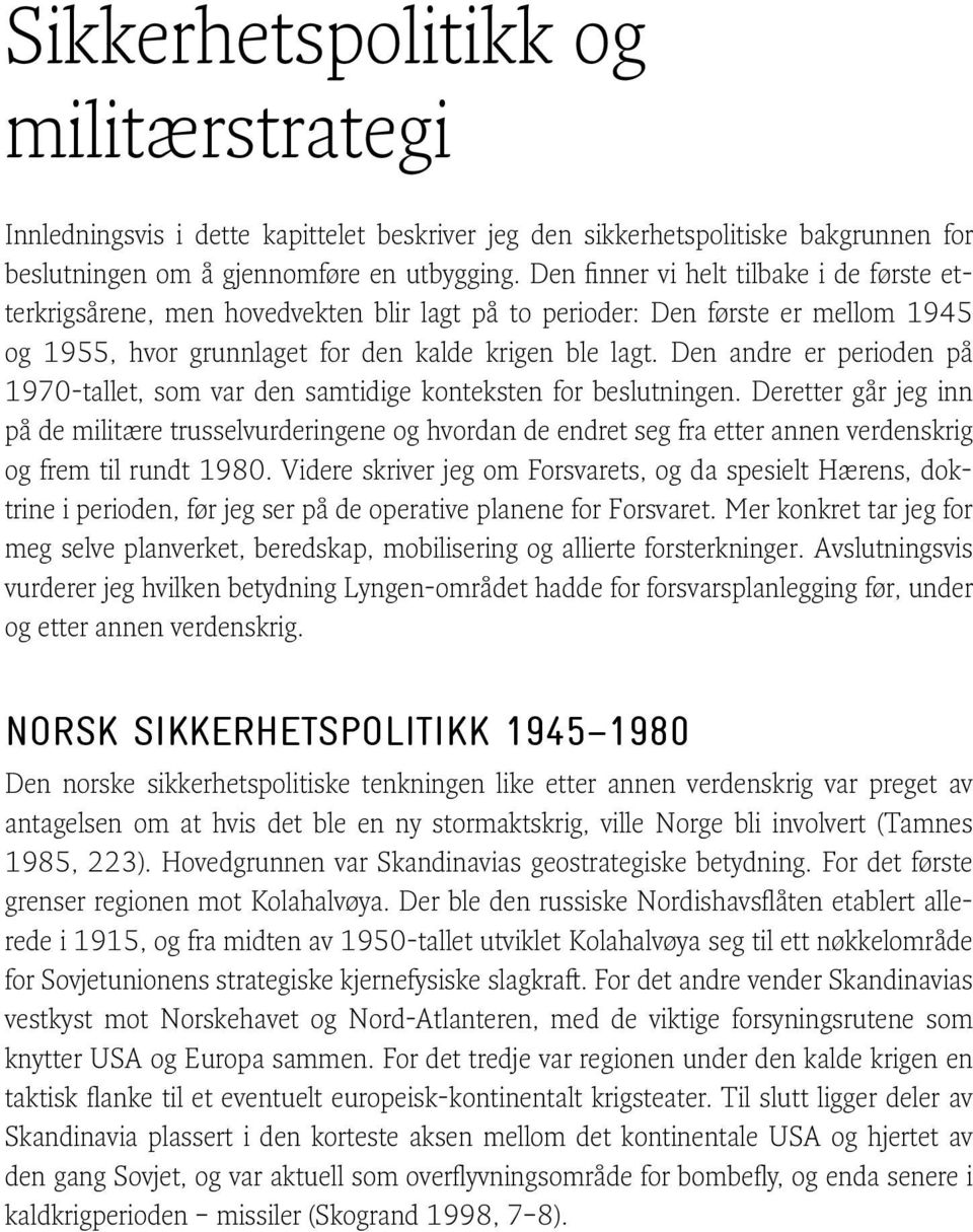 Den andre er perioden på 1970-t allet, som var den samtidige konteksten for beslutningen.