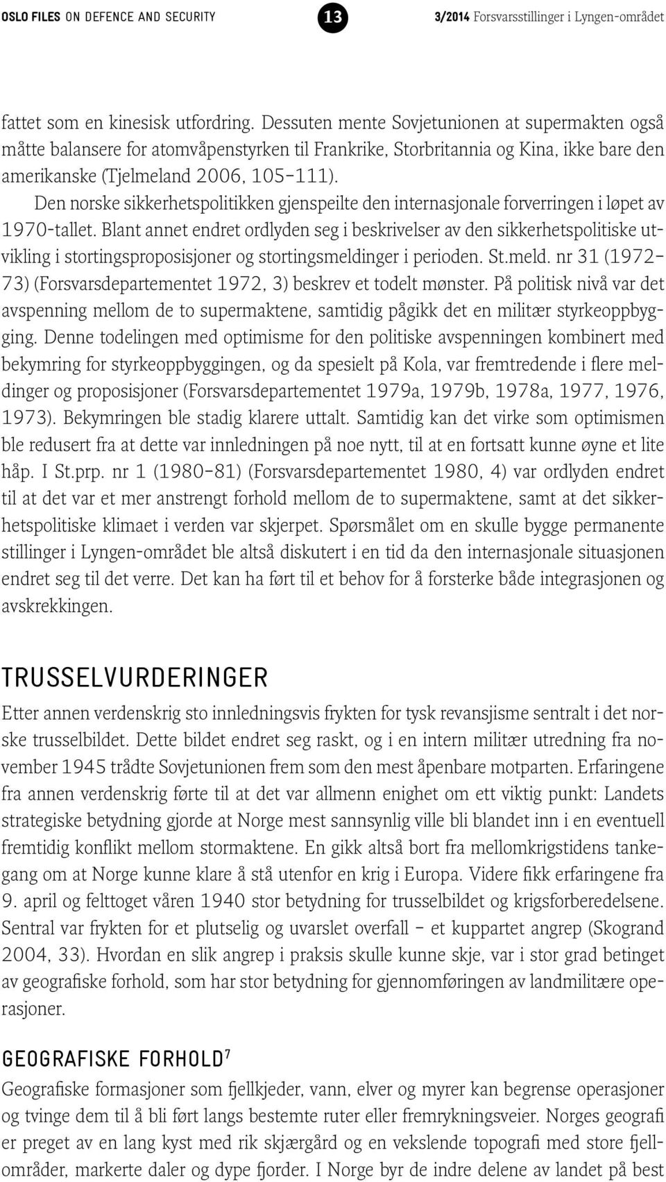 Den norske sikkerhetspolitikken gjenspeilte den internasjonale forverringen i løpet av 1970-tallet.