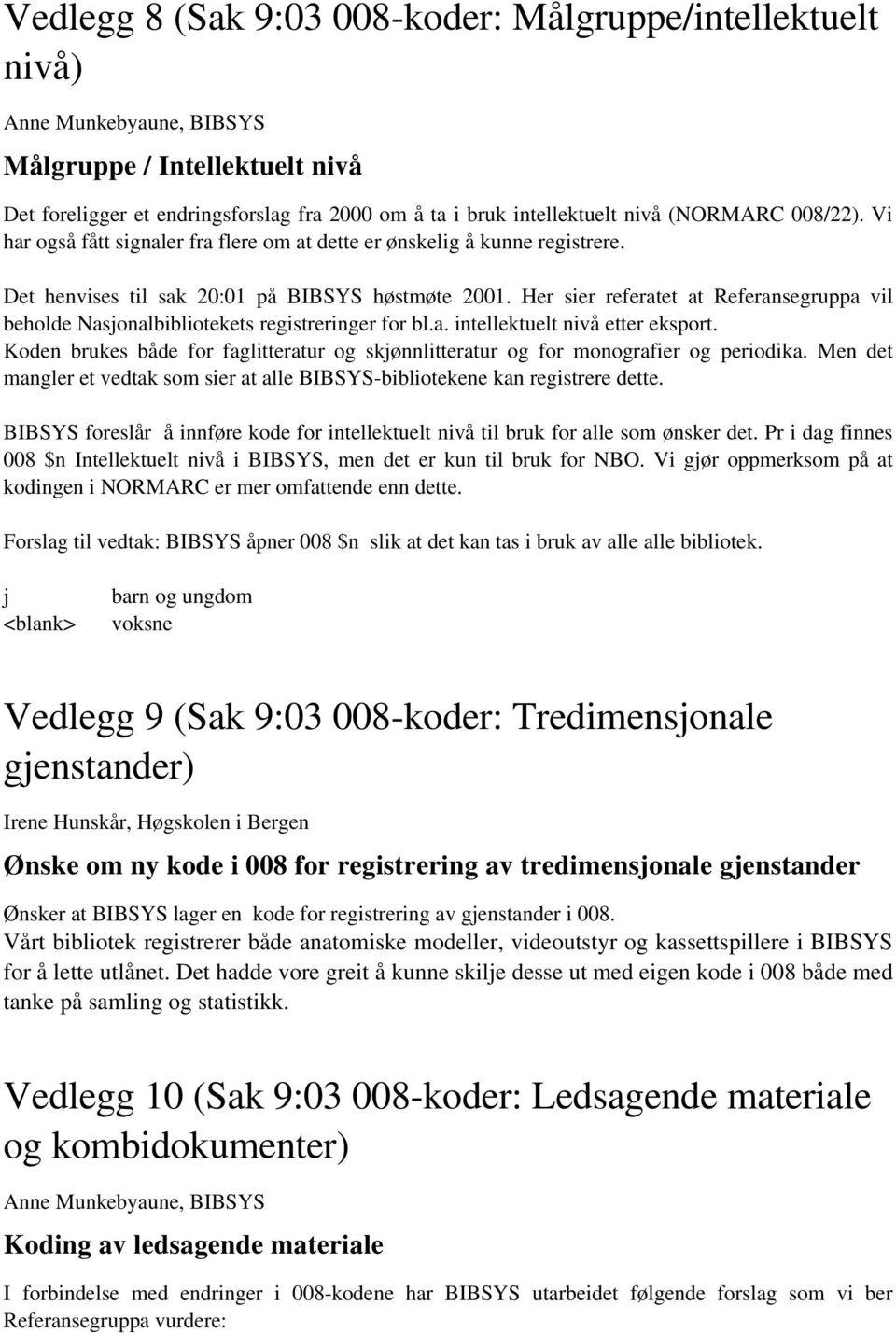 Her sier referatet at Referansegruppa vil beholde Nasjonalbibliotekets registreringer for bl.a. intellektuelt nivå etter eksport.