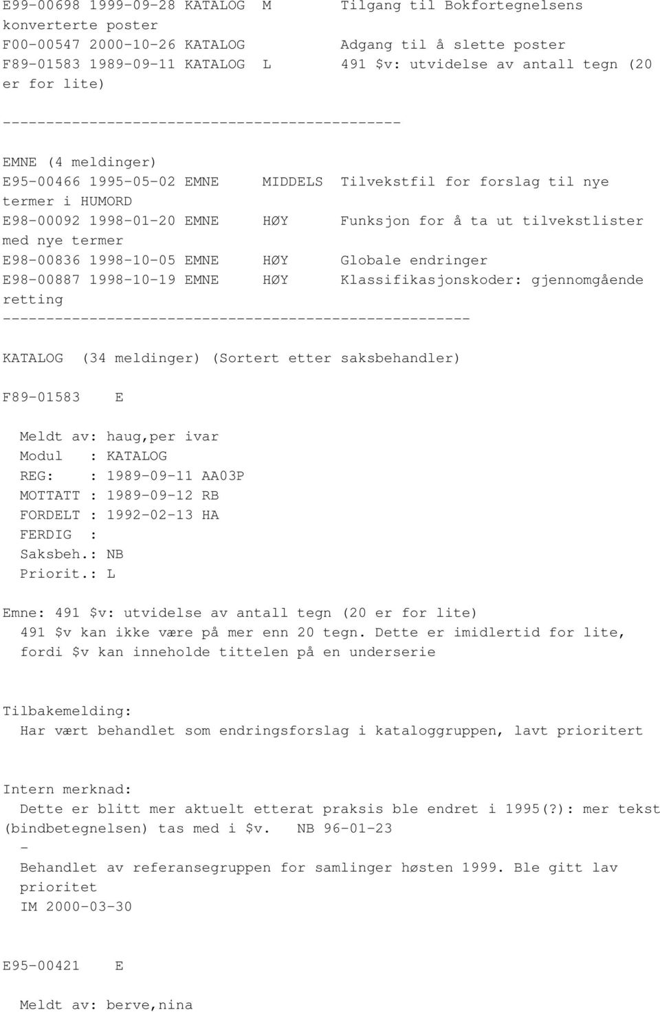 Funksjon for å ta ut tilvekstlister med nye termer E98-00836 1998-10-05 EMNE HØY Globale endringer E98-00887 1998-10-19 EMNE HØY Klassifikasjonskoder: gjennomgående retting