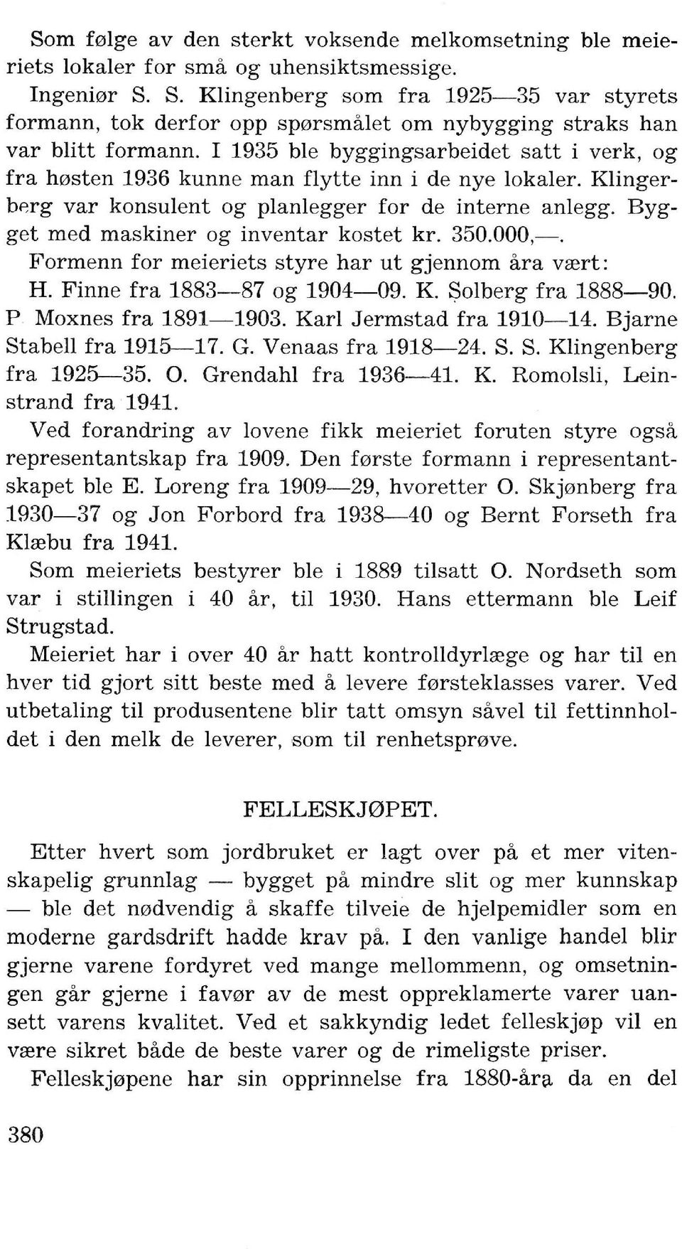 I 1935 ble byggingsarbeidet satt i verk, og fra h0sten 1936 kunne man flytte inn i de nye Iokaler. Klingerbprg var konsulent og planlegger for de interne anlegg.