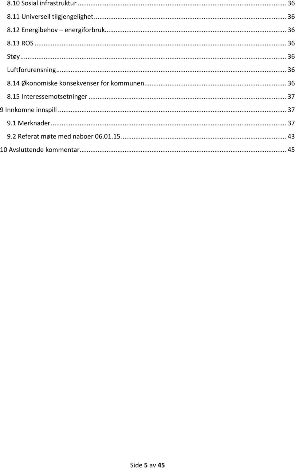 .. 36 8.15 Interessemotsetninger... 37 9 Innkomne innspill... 37 9.1 Merknader... 37 9.2 Referat møte med naboer 06.