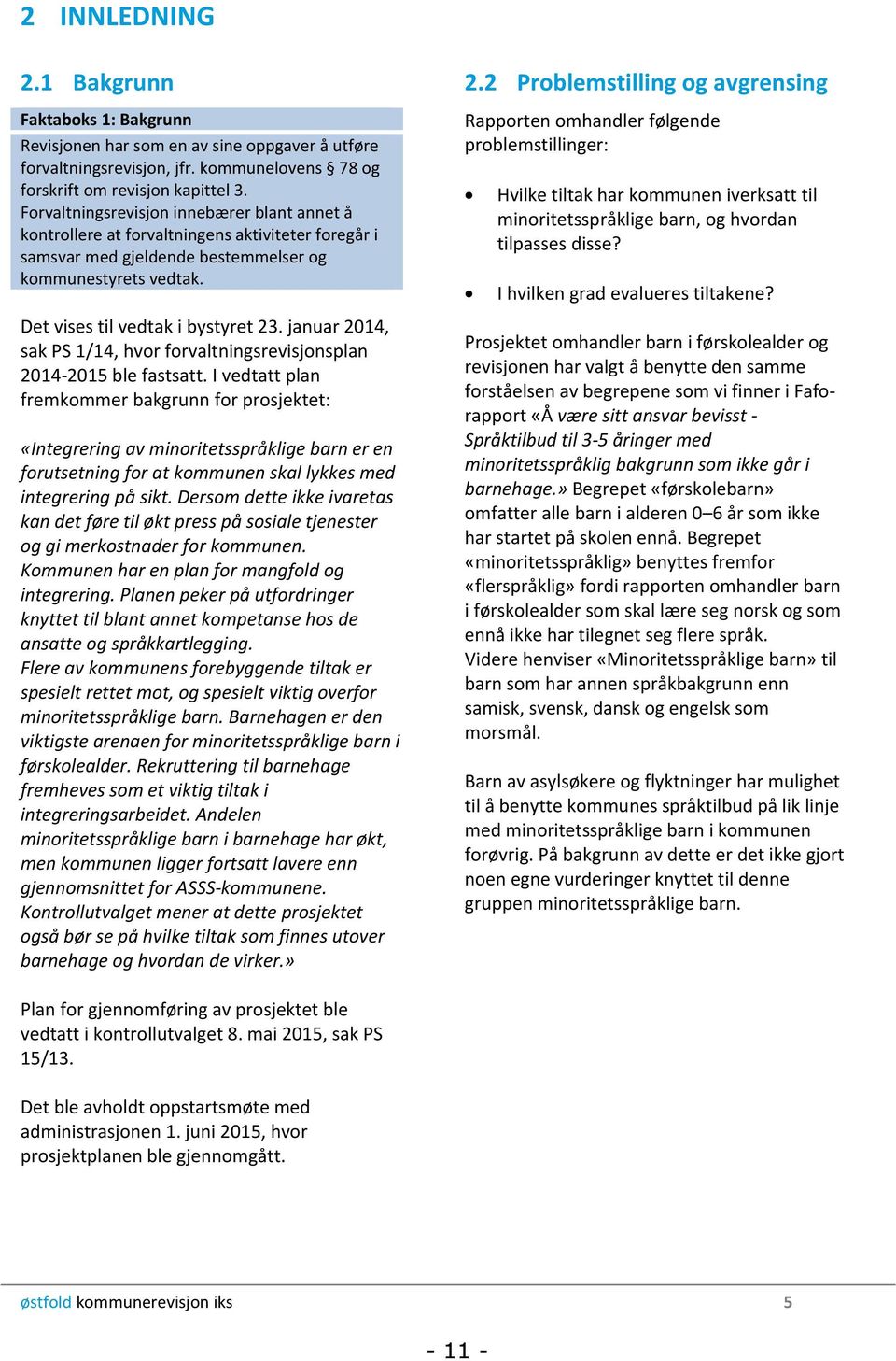 januar 2014, sak PS 1/14, hvor forvaltningsrevisjonsplan 2014-2015 ble fastsatt.