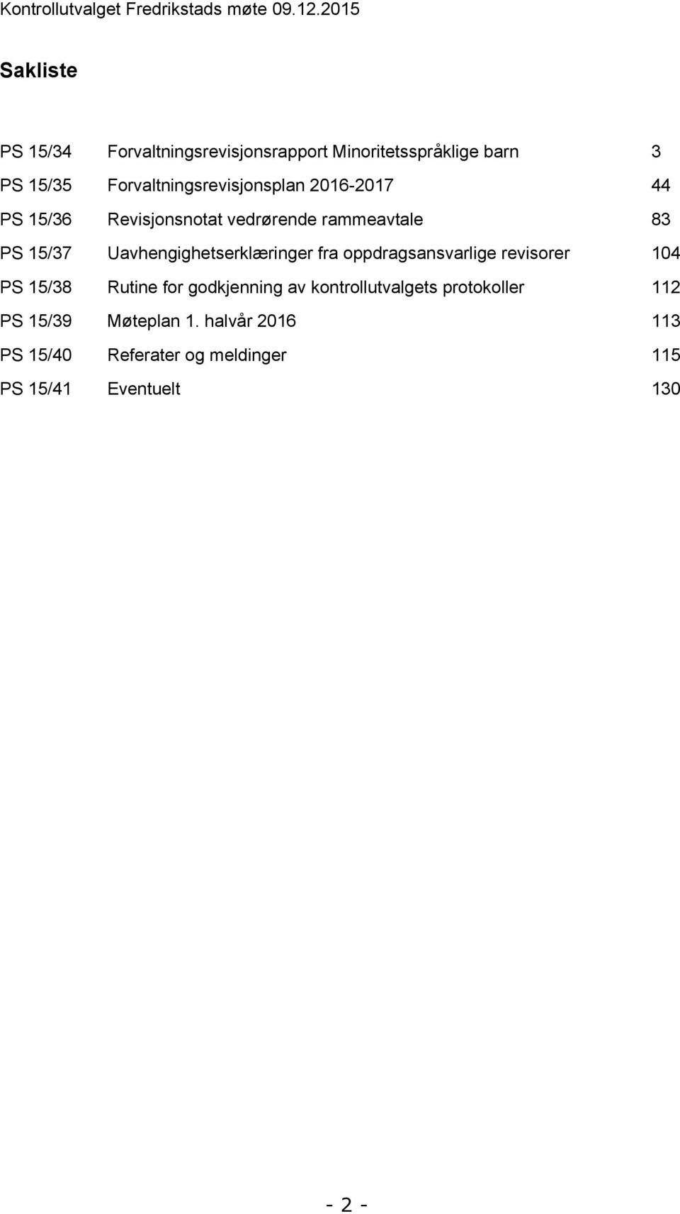 2016-2017 44 PS 15/36 Revisjonsnotat vedrørende rammeavtale 83 PS 15/37 Uavhengighetserklæringer fra