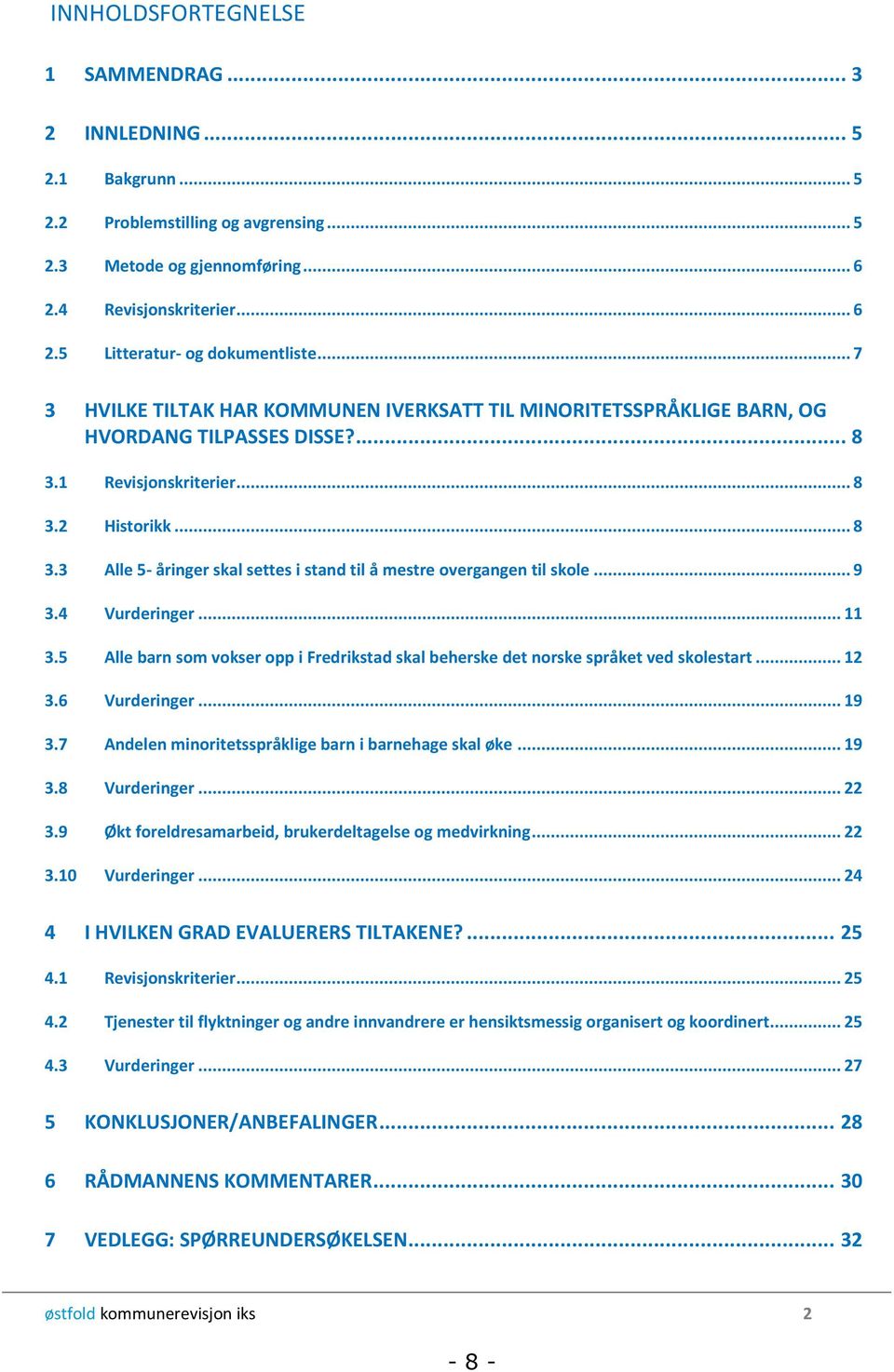 .. 9 3.4 Vurderinger... 11 3.5 Alle barn som vokser opp i Fredrikstad skal beherske det norske språket ved skolestart... 12 3.6 Vurderinger... 19 3.