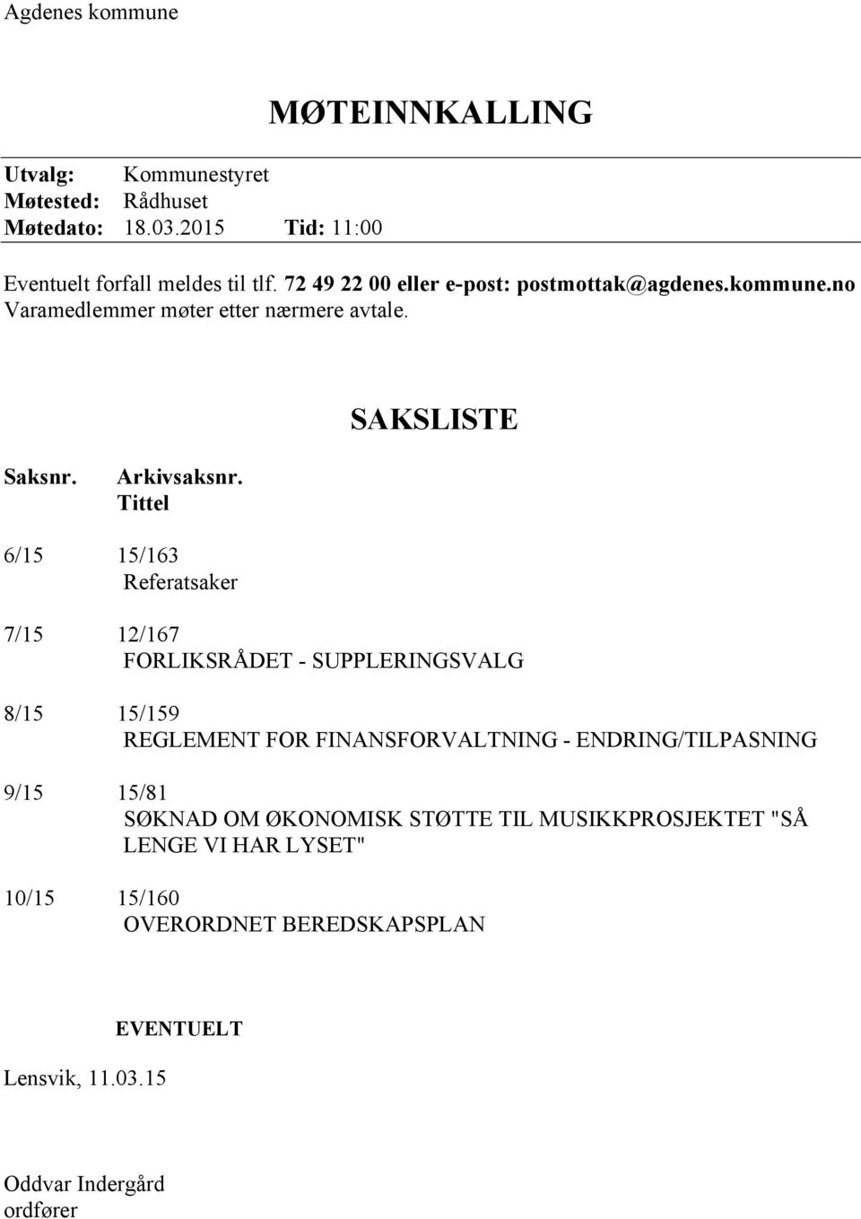 Tittel 6/15 15/163 Referatsaker 7/15 12/167 FORLIKSRÅDET - SUPPLERINGSVALG 8/15 15/159 REGLEMENT FOR FINANSFORVALTNING - ENDRING/TILPASNING 9/15