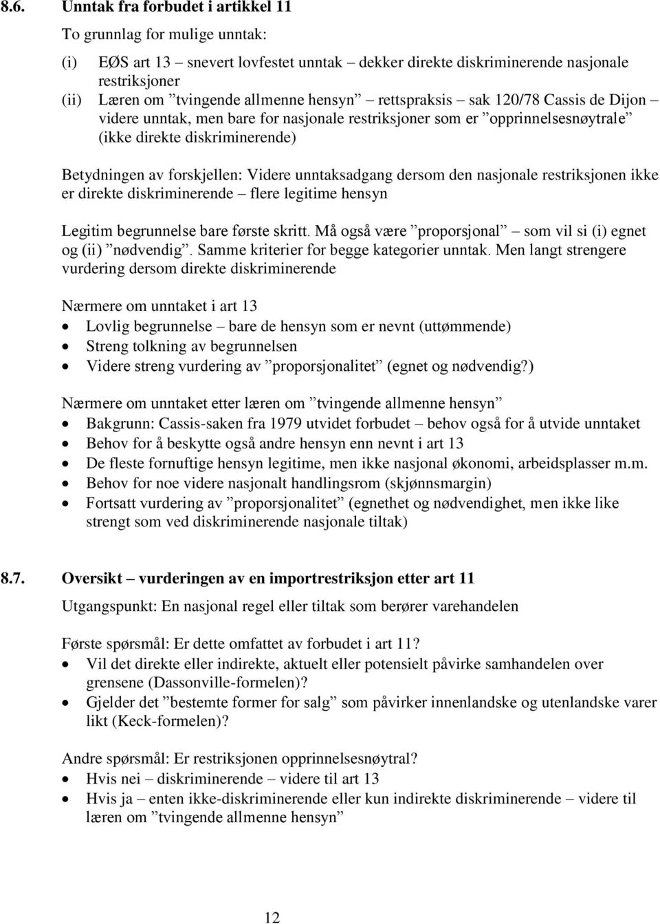 unntaksadgang dersom den nasjonale restriksjonen ikke er direkte diskriminerende flere legitime hensyn Legitim begrunnelse bare første skritt.