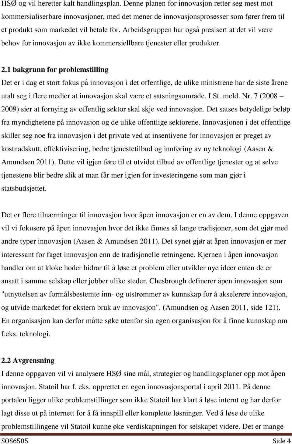 Arbeidsgruppen har også presisert at det vil være behov for innovasjon av ikke kommersiellbare tjenester eller produkter. 2.