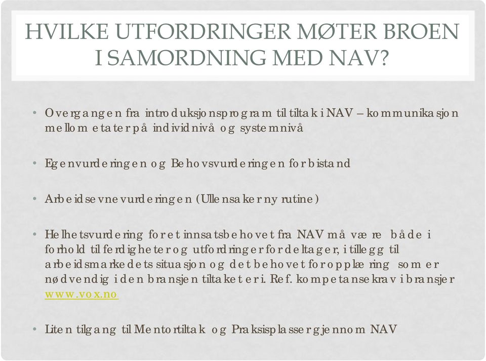 for bistand Arbeidsevnevurderingen (Ullensaker ny rutine) Helhetsvurdering for et innsatsbehovet fra NAV må være både i forhold til ferdigheter og