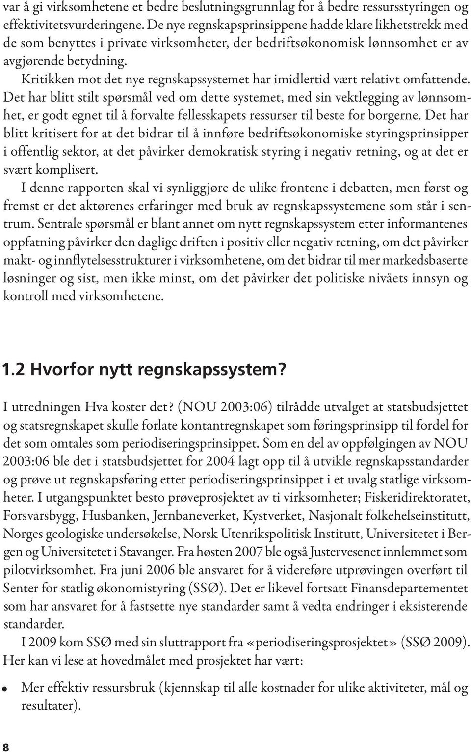 Kritikken mot det nye regnskapssystemet har imidlertid vært relativt omfattende.