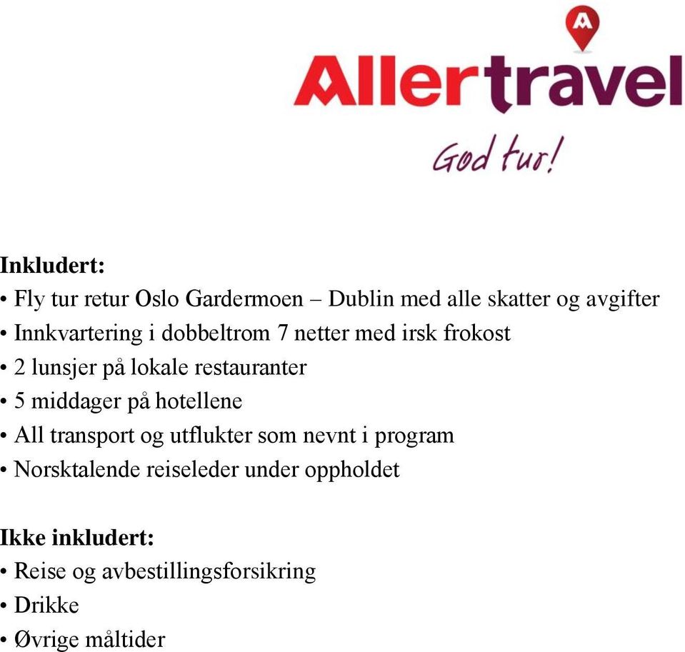 5 middager på hotellene All transport og utflukter som nevnt i program Norsktalende