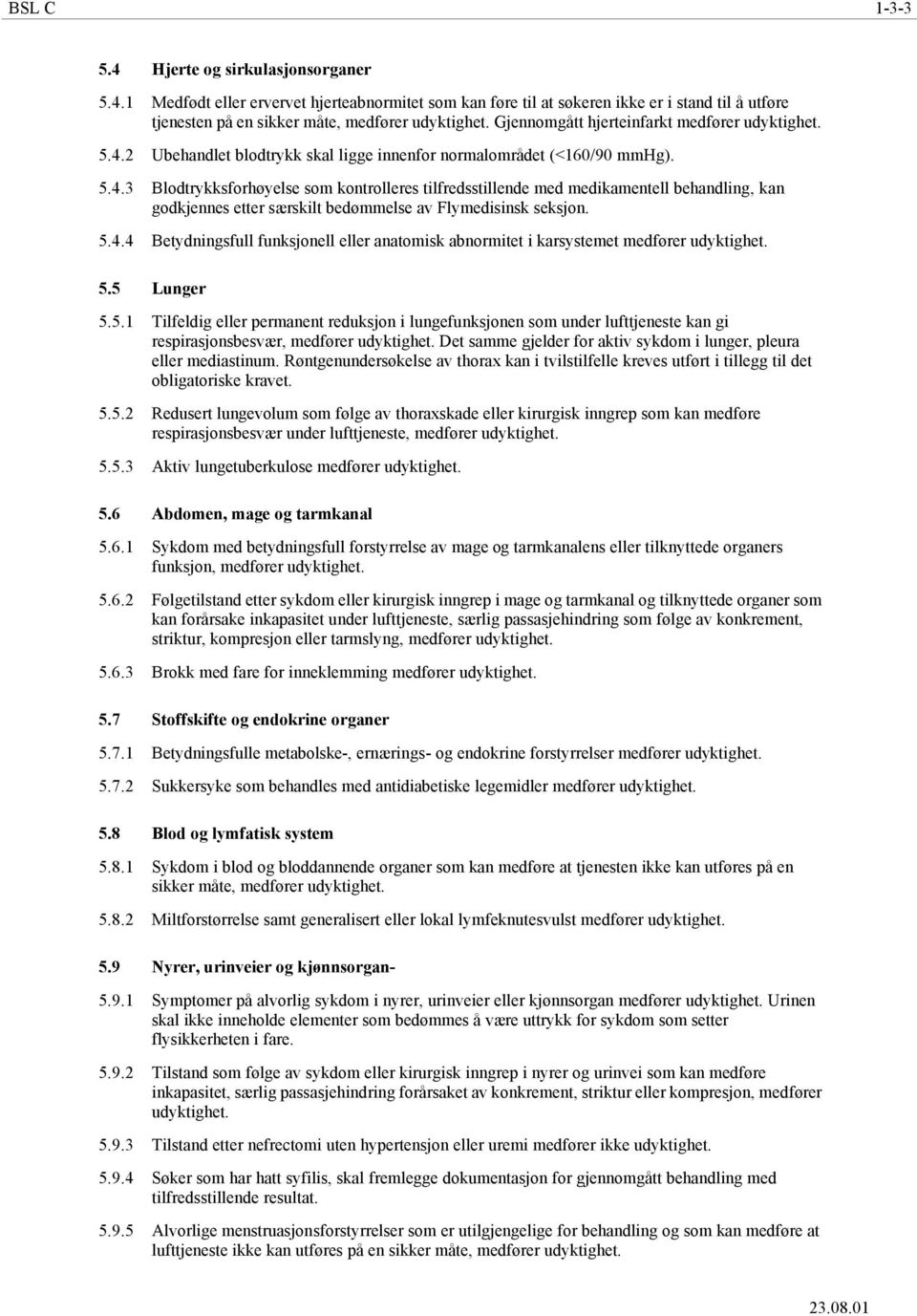 2 Ubehandlet blodtrykk skal ligge innenfor normalområdet (<160/90 mmhg). 5.4.