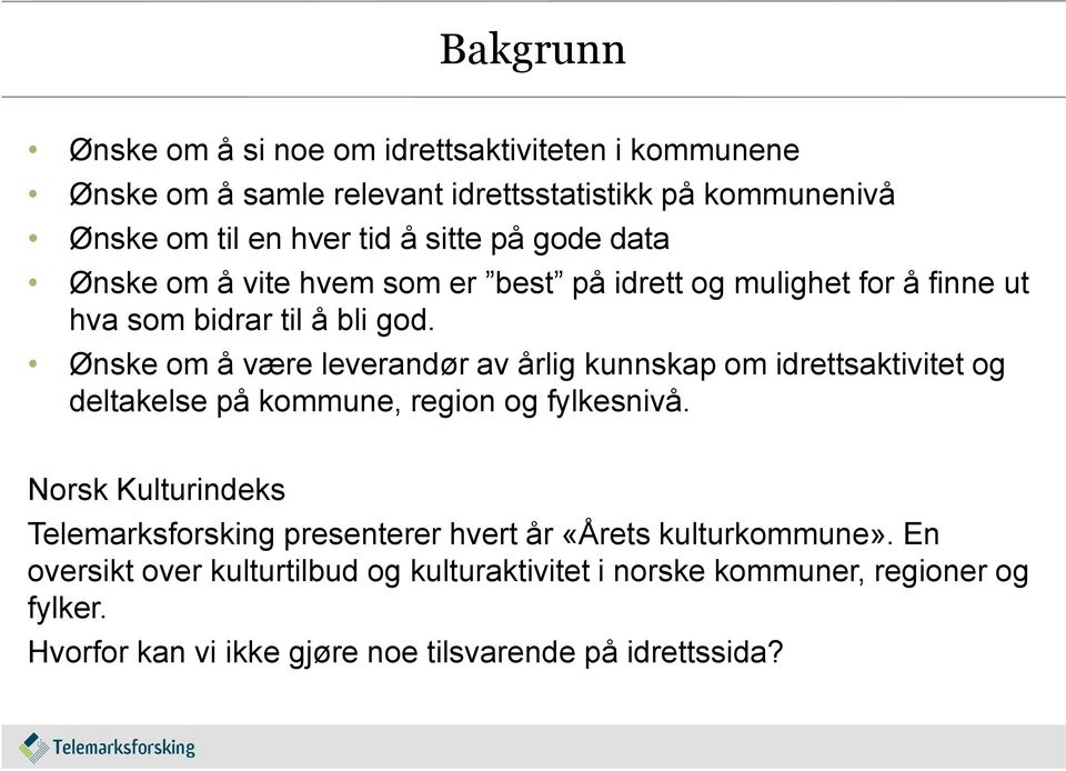 Ønske om å være leverandør av årlig kunnskap om idrettsaktivitet og deltakelse på kommune, region og fylkesnivå.