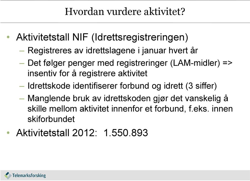 penger med registreringer (LAM-midler) => insentiv for å registrere aktivitet Idrettskode identifiserer