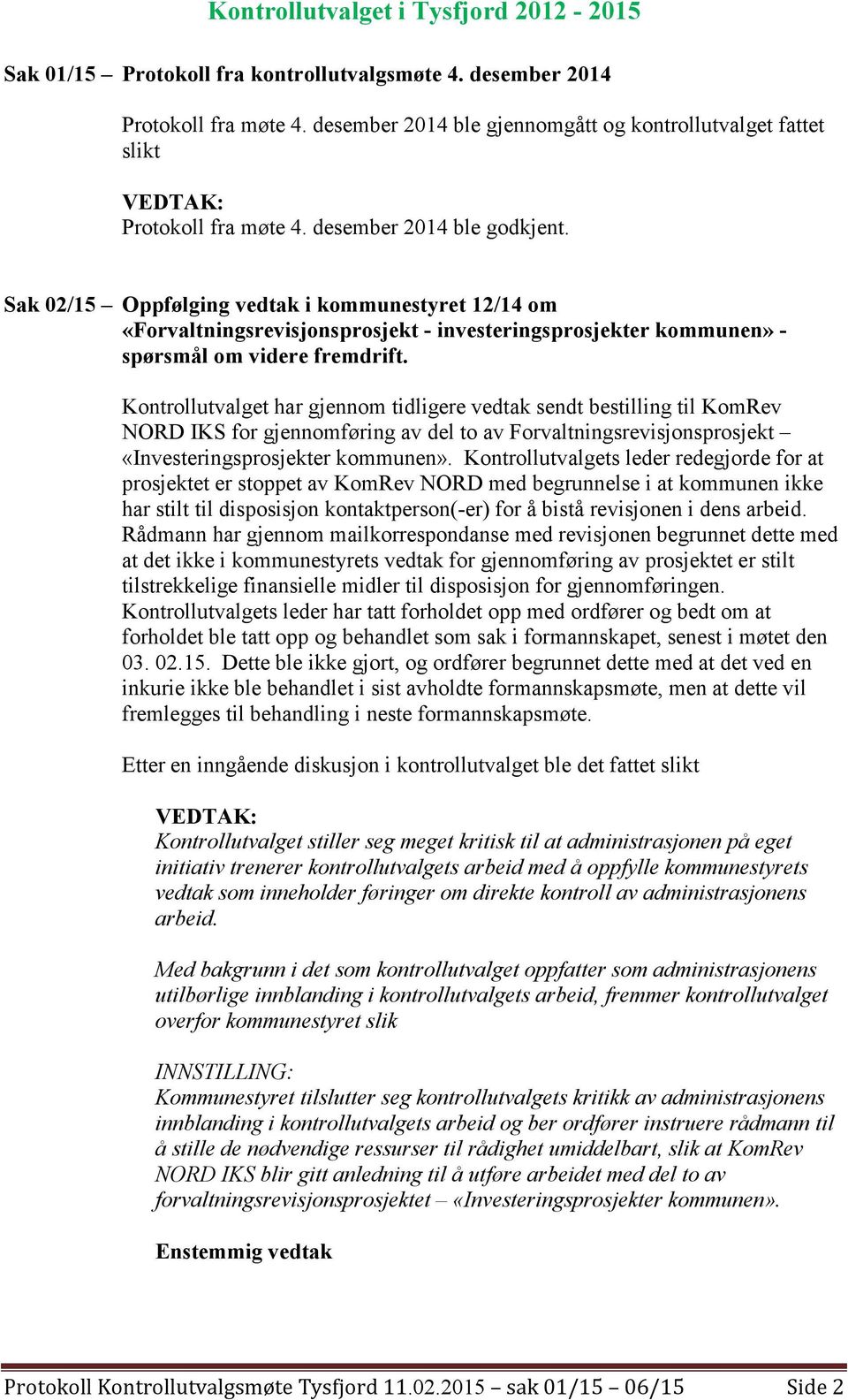 Kontrollutvalget har gjennom tidligere vedtak sendt bestilling til KomRev NORD IKS for gjennomføring av del to av Forvaltningsrevisjonsprosjekt «Investeringsprosjekter kommunen».