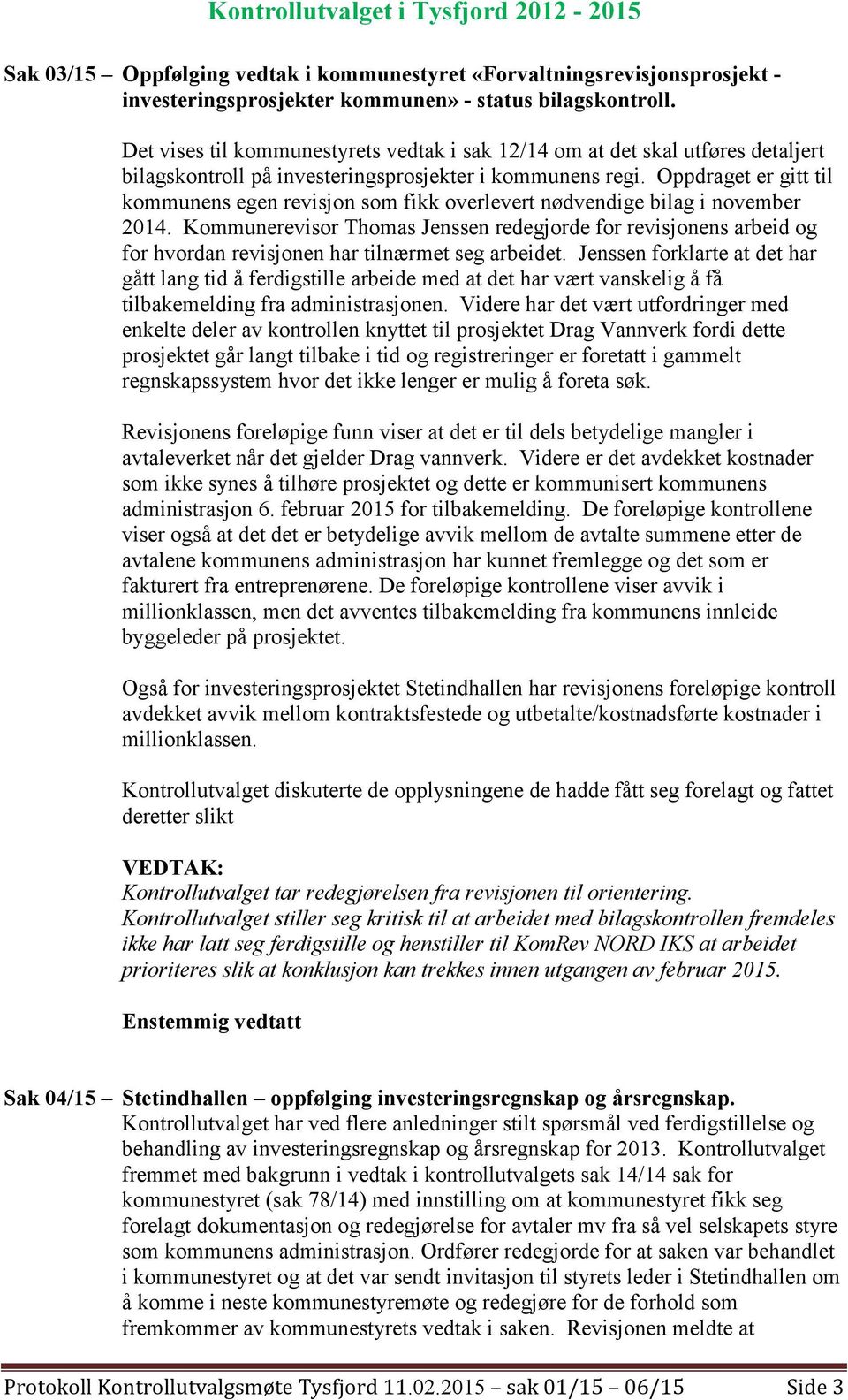 Oppdraget er gitt til kommunens egen revisjon som fikk overlevert nødvendige bilag i november 2014.