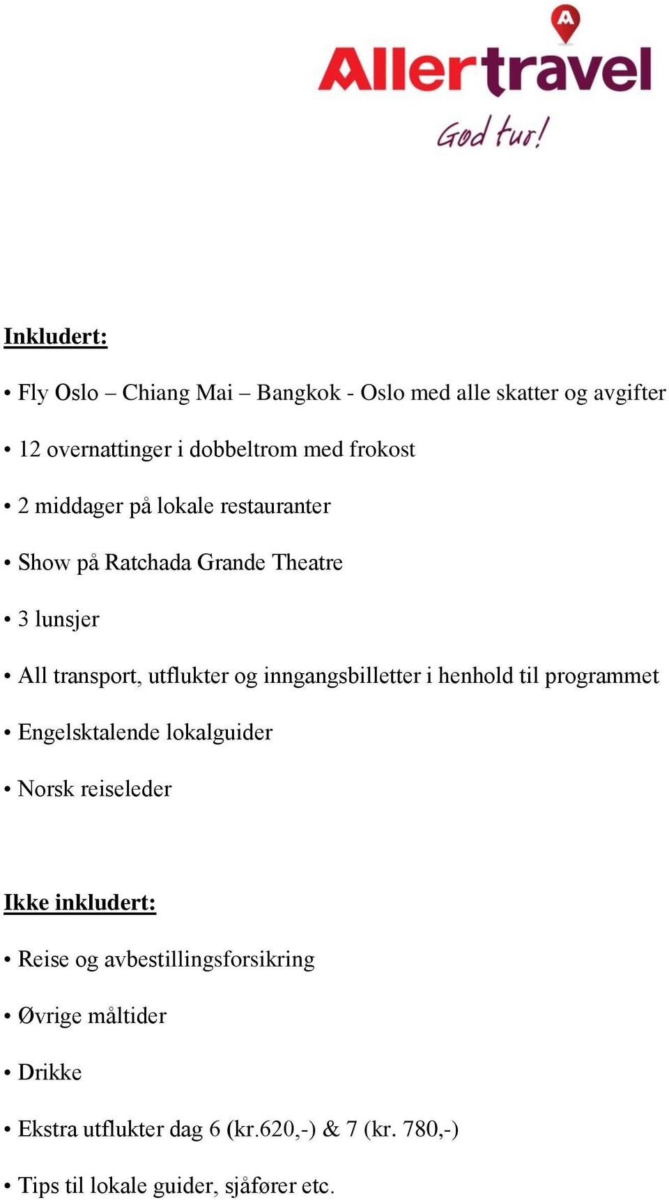 inngangsbilletter i henhold til programmet Engelsktalende lokalguider Norsk reiseleder Ikke inkludert: Reise og