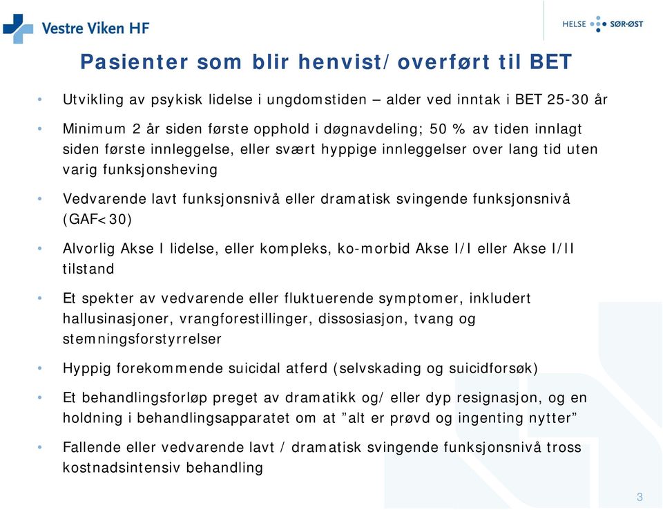 eller kompleks, ko-morbid Akse I/I eller Akse I/II tilstand Et spekter av vedvarende eller fluktuerende symptomer, inkludert hallusinasjoner, vrangforestillinger, dissosiasjon, tvang og