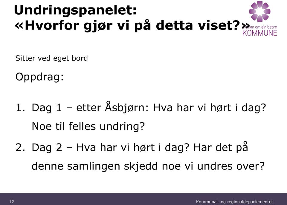 Dag 1 etter Åsbjørn: Hva har vi hørt i dag? Noe til felles undring?