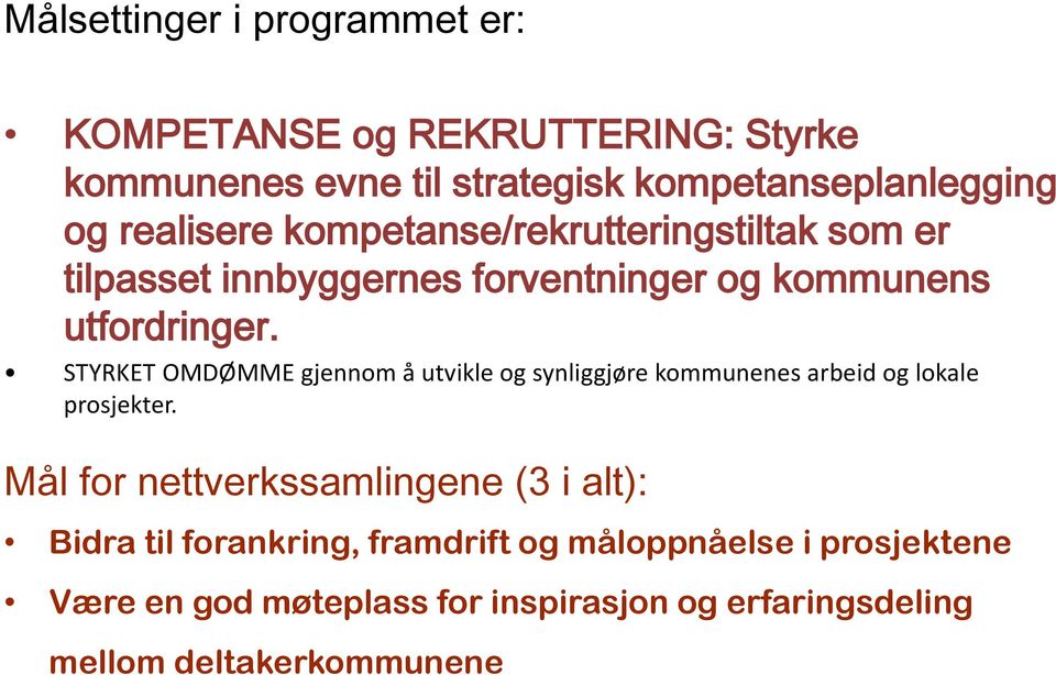 kompetanse/rekrutteringstiltak som er tilpasset innbyggernes forventninger og kommunens utfordringer.