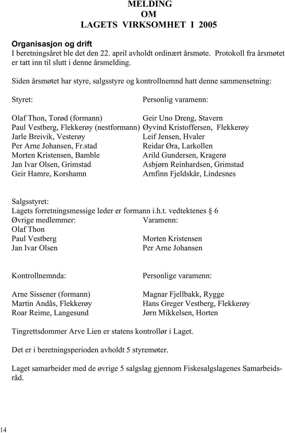 Øyvind Kristoffersen, Flekkerøy Jarle Breivik, Vesterøy Leif Jensen, Hvaler Per Arne Johansen, Fr.