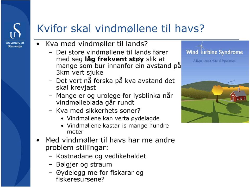 forska på kva avstand det skal krevjast Mange er og urolege for lysblinka når vindmølleblada går rundt Kva med sikkerhets soner?