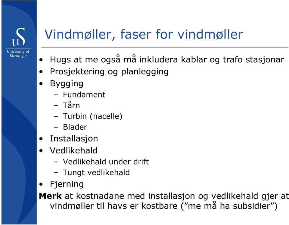 Vedlikehald Vedlikehald under drift Tungt vedlikehald Fjerning Merk at kostnadane med