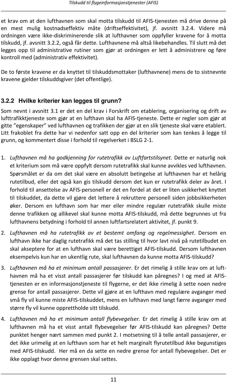 Til slutt må det legges opp til administrative rutiner som gjør at ordningen er lett å administrere og føre kontroll med (administrativ effektivitet).